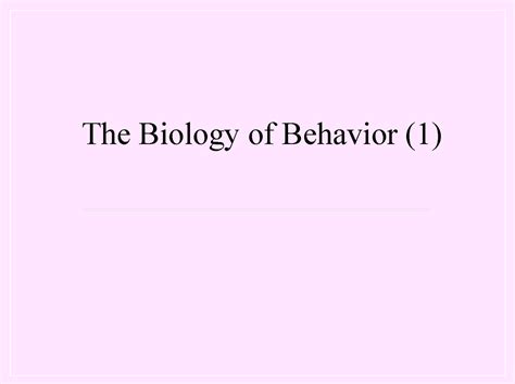 Lecture2 Thebiologyofbehavior28129 The Biology Of Behavior