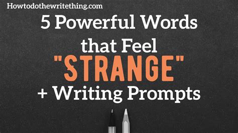 5 Powerful Words That Feel Strange Writing Prompts