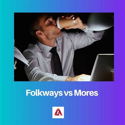 difference between folkways and mores