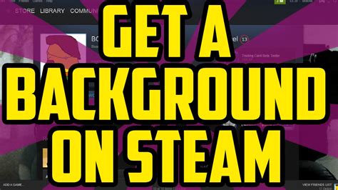 How To Get A Background On Steam 2016 Easy Steam Custom Background