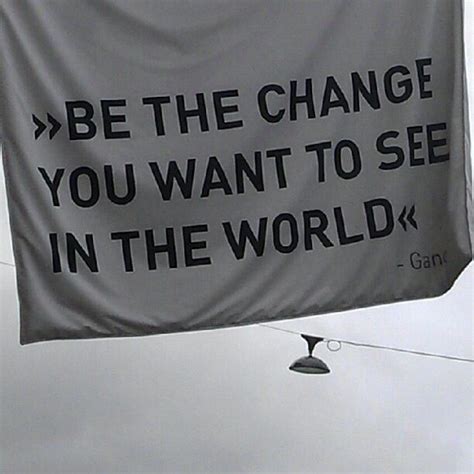Be The Change Dont Wait For Anyone Else To Change The World Youre
