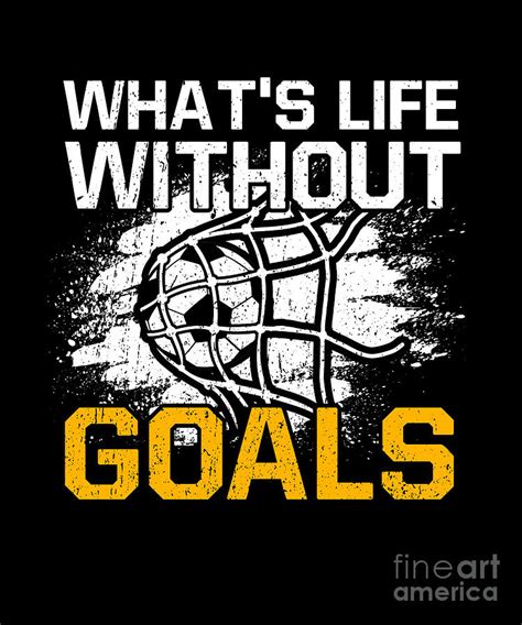 Whats Life Without Goals Funny Soccer Player Digital Art By J M