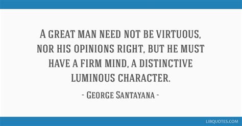 a great man need not be virtuous nor his opinions right