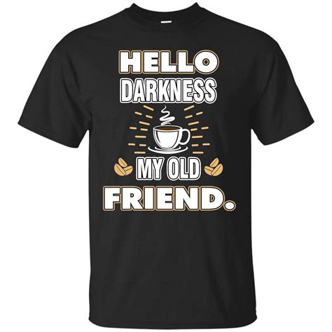 Coffee T Shirt Hello Darkness My Old Friend T Shirts Zelite