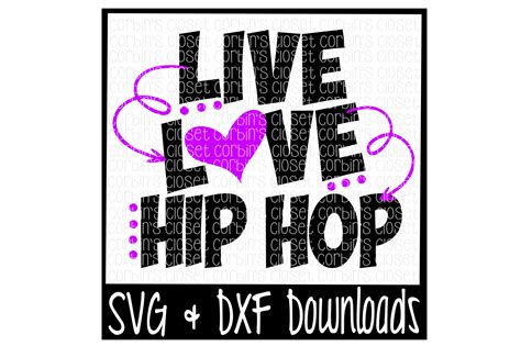 Live Love Hip Hop Cutting File By Corbins Svg
