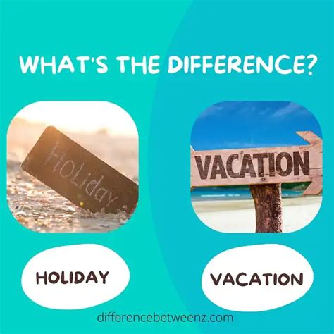 Difference Between Holiday And Vacation Difference Betweenz