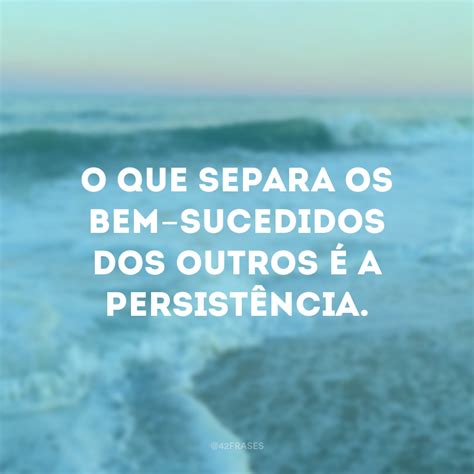 70 Frases De Motivação Pessoal Que Vão Te Fazer Seguir Seus Sonhos