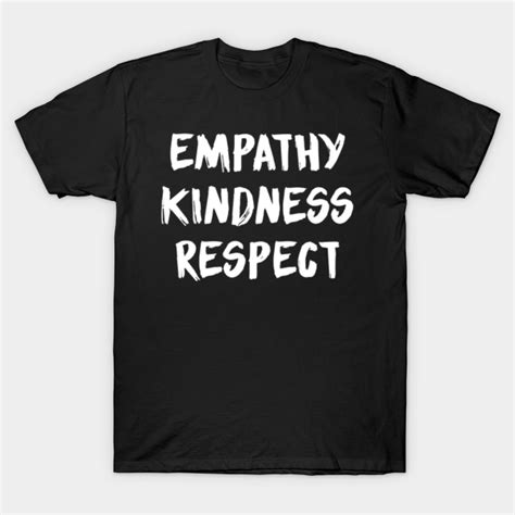 Empathy Kindness Respect Empathy T Shirt Teepublic