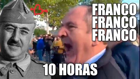 Franco Franco Franco 10 Horas Y 33 Segundos Youtube