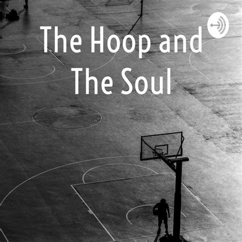 The Hoop And The Soul Podcast On Spotify