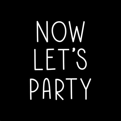 Download Free Image Of Now Let S Party Typography Black And White By Wit About Let S Party