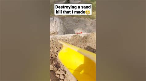 Me Destroying A Sand Hill That I Made Youtube