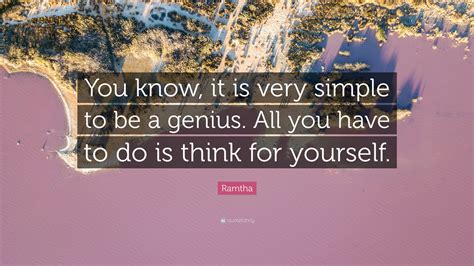 Ramtha Quote “you Know It Is Very Simple To Be A Genius All You Have