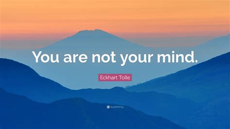 Eckhart Tolle Quote You Are Not Your Mind