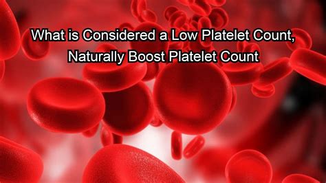 What Is Considered A Low Platelet Count Naturally Boost Platelet Count