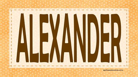SIGNIFICADO DE ALEXANDER Qué significa el nombre ALEXANDER APODOS