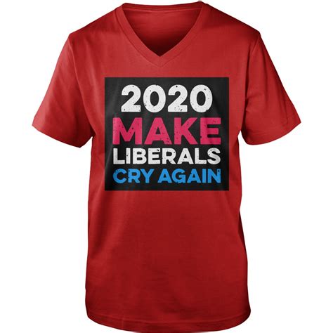 2020 Make Liberals Cry Again Shirt Sweat Shirt Guy V Neck Myteashirts