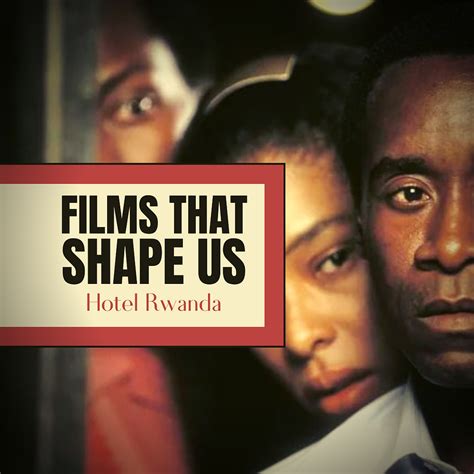 Films That Shape Us Hotel Rwanda