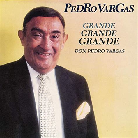 Écouter Grande Grande Grande Don Pedro Vargas De Pedro Vargas Sur