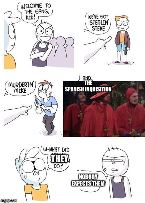 Nobody Expects The Spanish Inquisition Monty Python Memes And S Imgflip