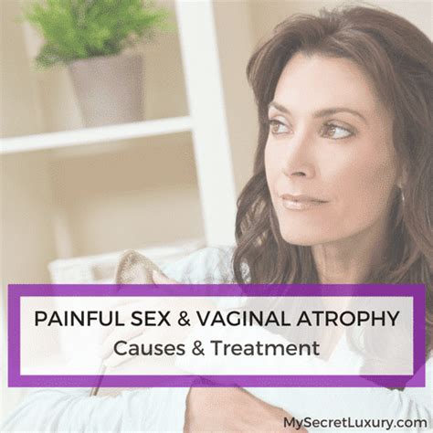 Painful Sexual Intercourse Vaginal Atrophy Causes Treatment