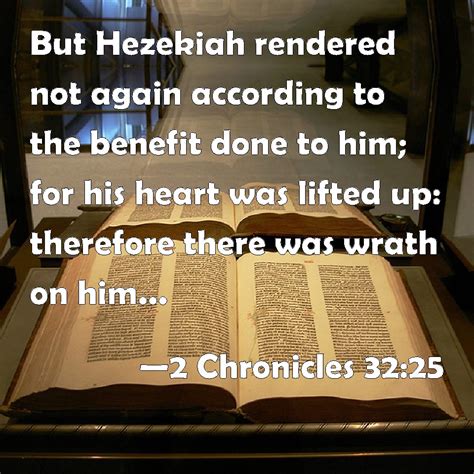 2 Chronicles 3225 But Hezekiah Rendered Not Again According To The
