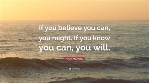Steve Maraboli Quote If You Believe You Can You Might If You Know