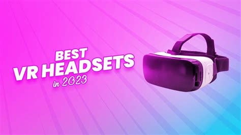 15 Best Vr Headsets 2024 According To Experts