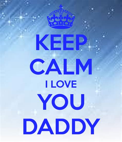 Keep Calm I Love You Daddy Pictures Photos And Images For Facebook