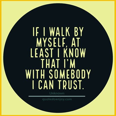 if i walk by myself at least i know that i m with author unknown