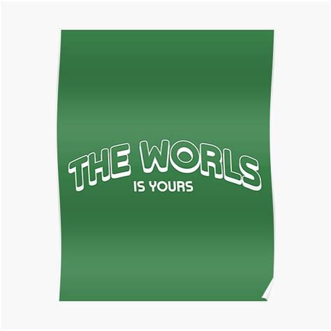 The World Is Yours Poster For Sale By Bellxd Redbubble
