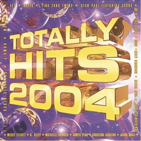 Totally Hits 2004 Various Artists Songs Reviews Credits Allmusic