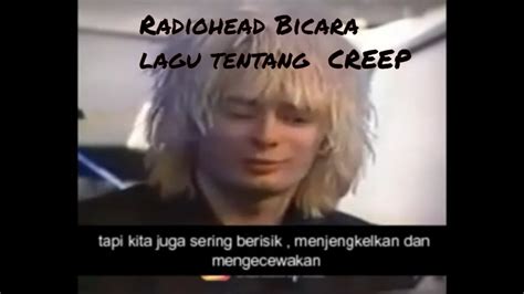 Lagu yang berjudul creep ini memiliki makna yang sangat mendalam, terbukti dari polling yang menempatkan lagu ini menjadi ''lagu paling melankolis di dunia. Radiohead bicara lagu creep kami bukan GRUNGE - YouTube