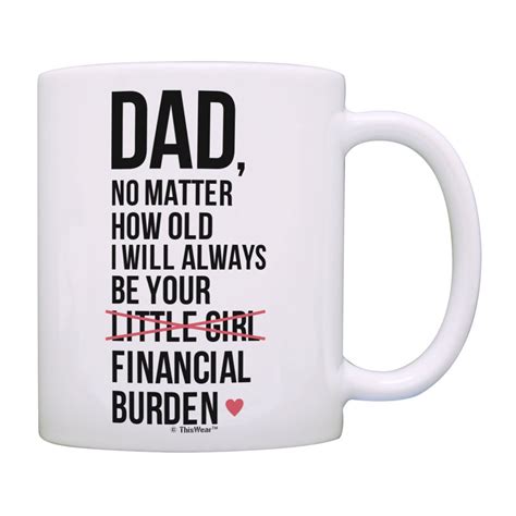 Dad Birthday Ts Dad I Will Always Be Your Financial Burden Dad Daughter Ts Funny Mug Cup