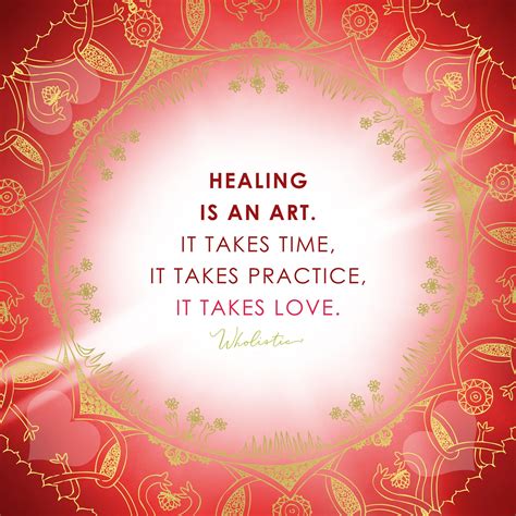 Quote Healing Is An Art It Takes Time It Takes Practice It Takes