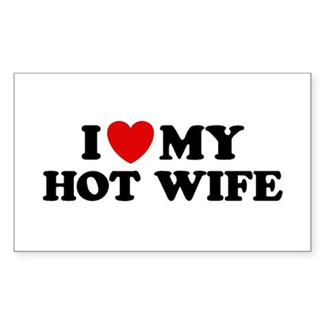 I Love My Hot Wife Sticker Rectangle By Teesorama