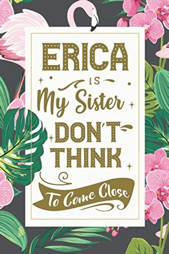 Erica Is My Sister Dont Think To Come Close Sisters T Journal With Personalized Name