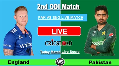 Pak Vs Eng Live Score England Vs Pakistan 2nd Odi Match Live Cricket Today