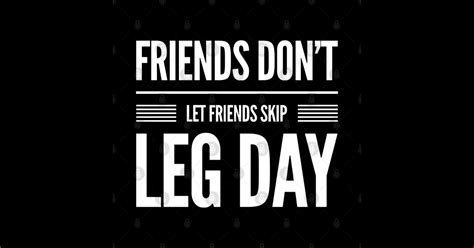 Friends Don T Let Friends Skip Leg Day Bodybuilding Funny Gift Friends Dont Let Friends Skip