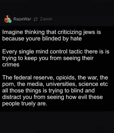 And Imagine Thinking That Criticizing Jews Is Because Youre Blinded By