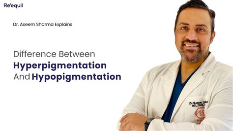 Difference Between Hyperpigmentation And Hypopigmentation By Dr Aseem
