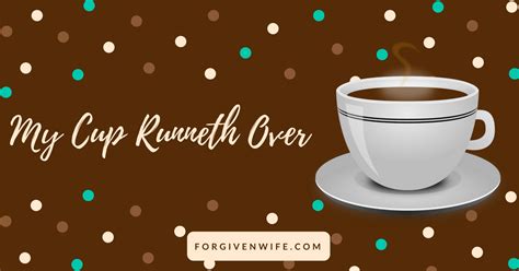 My Cup Runneth Over The Forgiven Wife