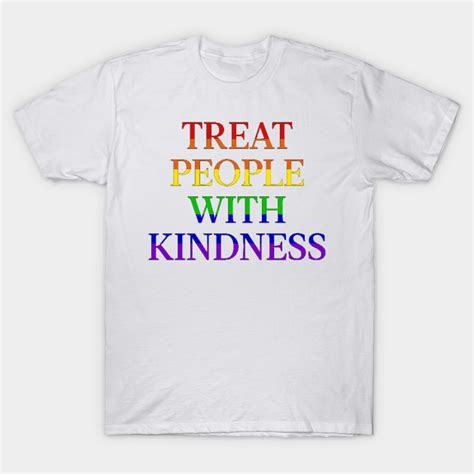 Treat People With Kindness Pride Treat People With Kindness T Shirt