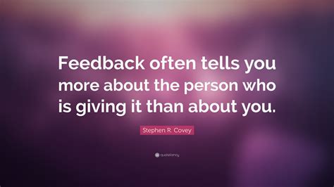 Stephen R Covey Quote “feedback Often Tells You More About The Person