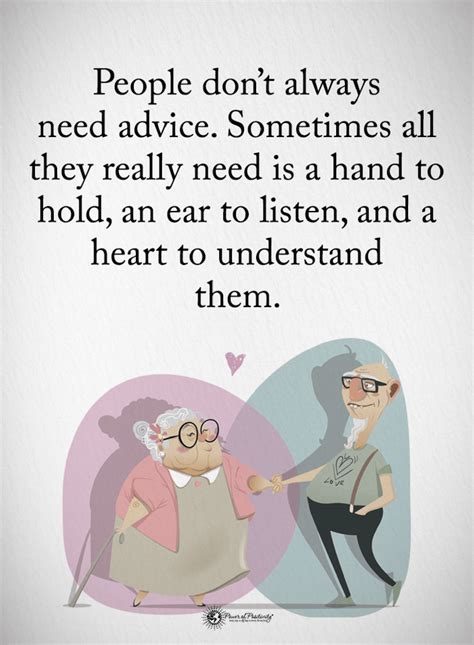 Quotes People Dont Always Need Advice Sometimes All They Really Need Is A Hand To Hold