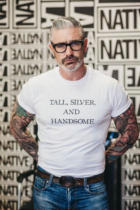 Tall Silver And Handsome With Age Comes Experience And With