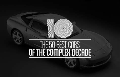 The 50 Best Cars Of The Complex Decade Complex