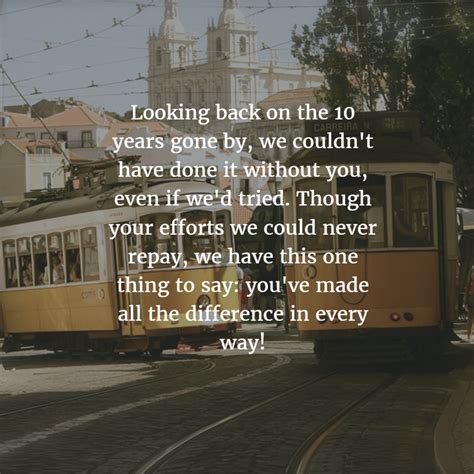 Here's a collection of work anniversary quotes and work anniversary wishes that you can send to a coworker, boss, employee, family member, or a workaholic friend. Work Anniversary Quotes for 10 Years - EnkiQuotes