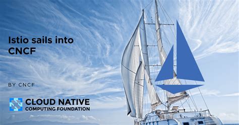 Istio Sails Into The Cloud Native Computing Foundation Cncf