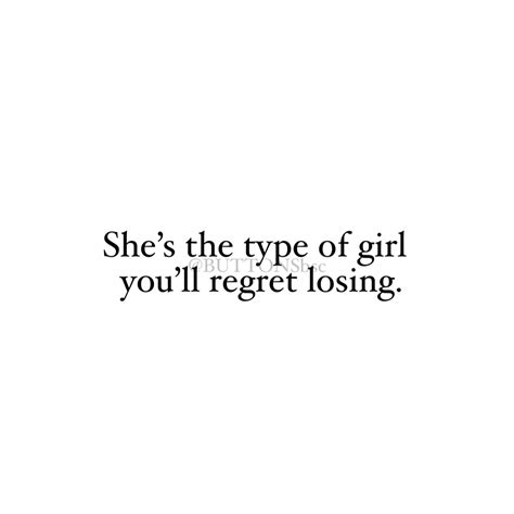 Shes The Type Of Girl Youll Regret Losing Lost Myself Quotes Rare